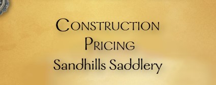 Construction - Pricing, Sandhills Saddlery